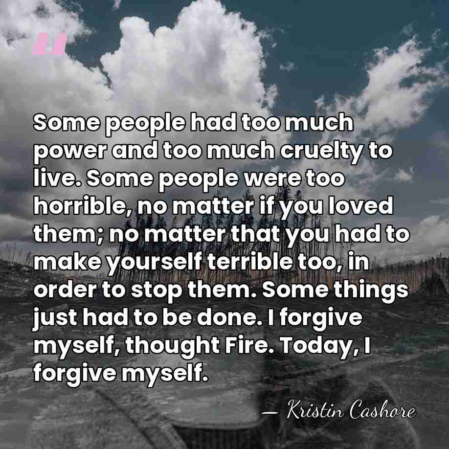 Some people had too much power and too much cruelty to live.&hellip; - Kristin Cashore