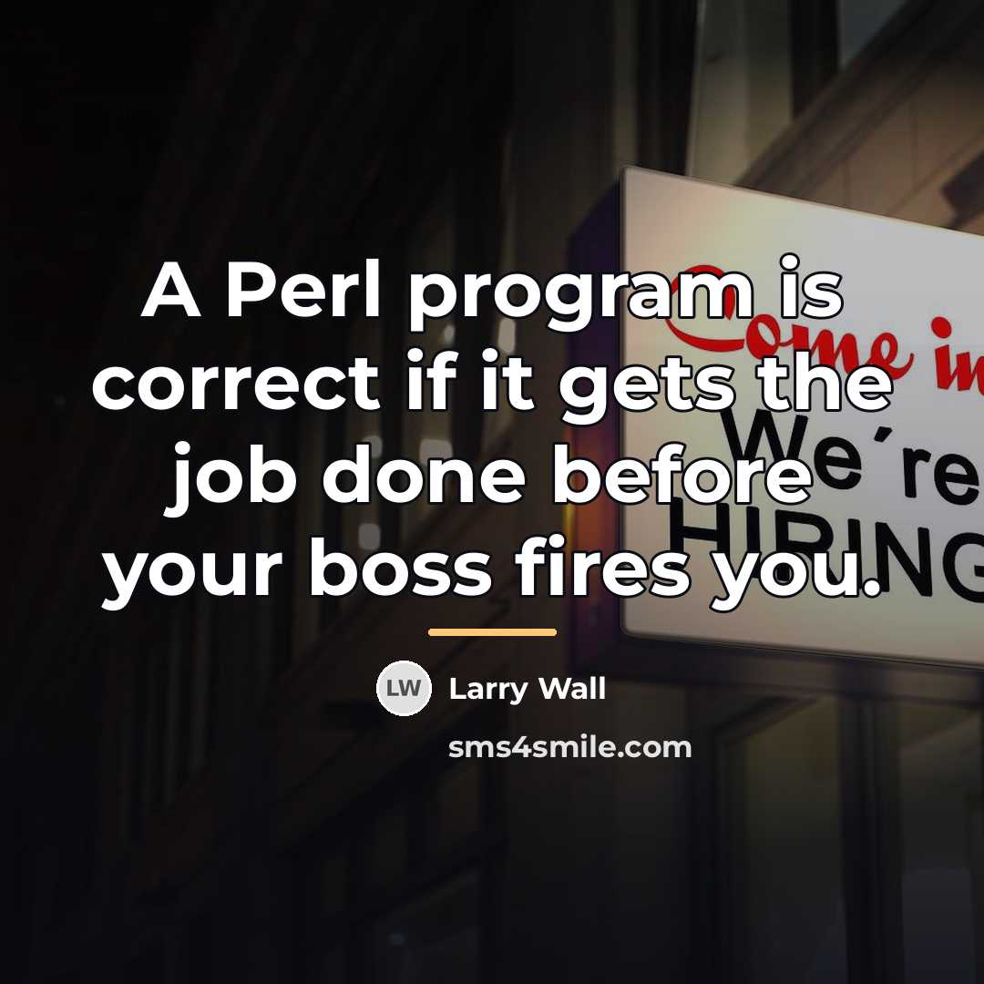 “A Perl program is correct if it gets the job…” quote by Larry Wall