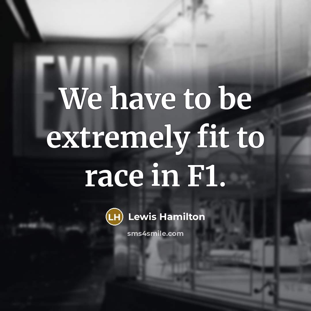 “We have to be extremely fit to race in F1.…” quote by Lewis Hamilton