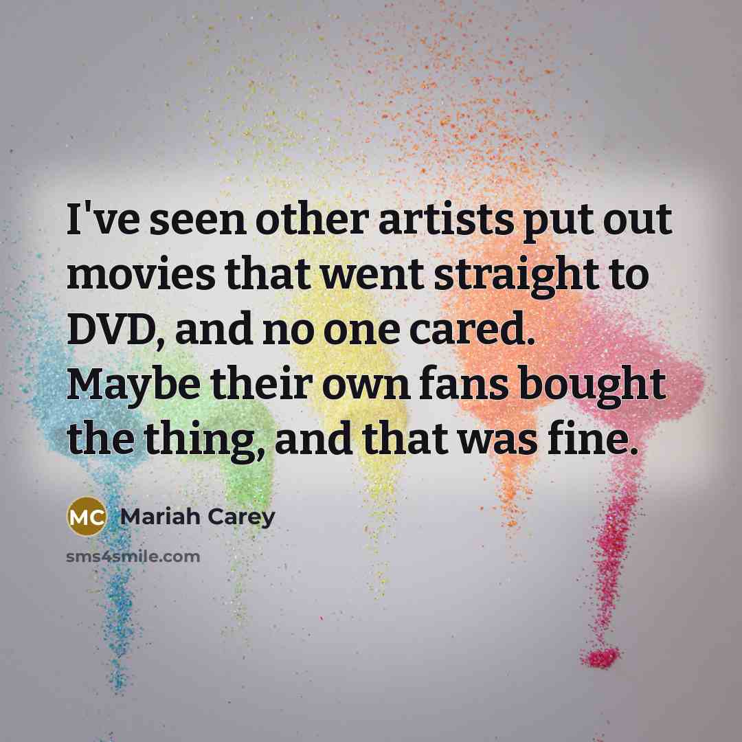 “I've seen other artists put out movies that went straight…” quote by Mariah Carey