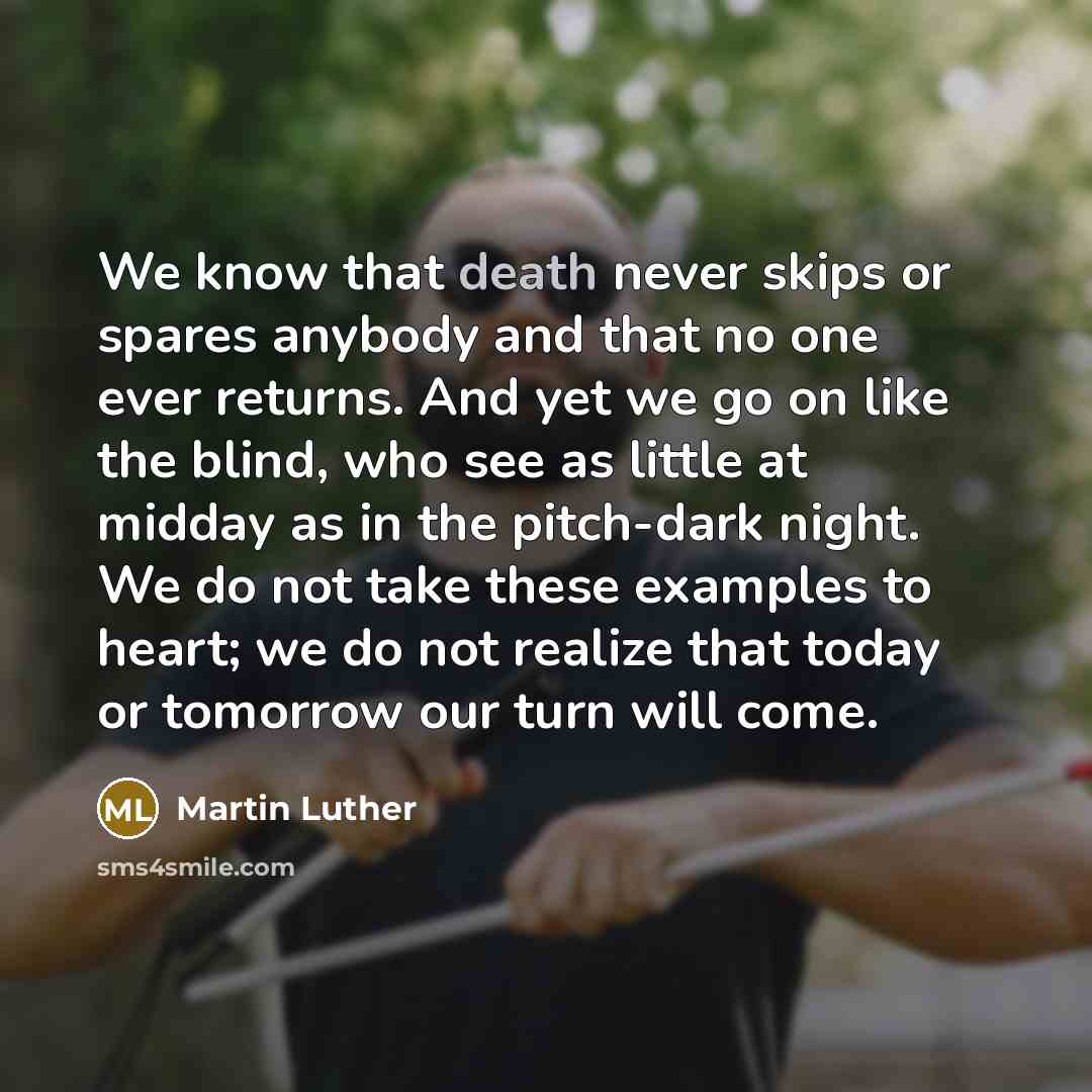 “We know that death never skips or spares anybody and…” quote by Martin Luther