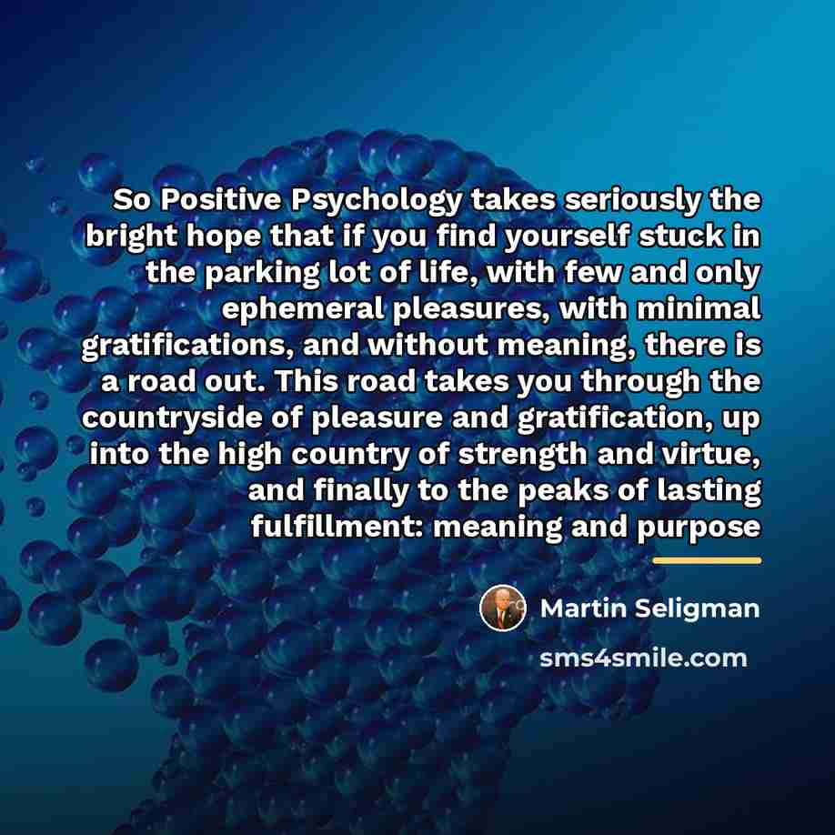 “So Positive Psychology takes seriously the bright hope that if…” quote by Martin Seligman