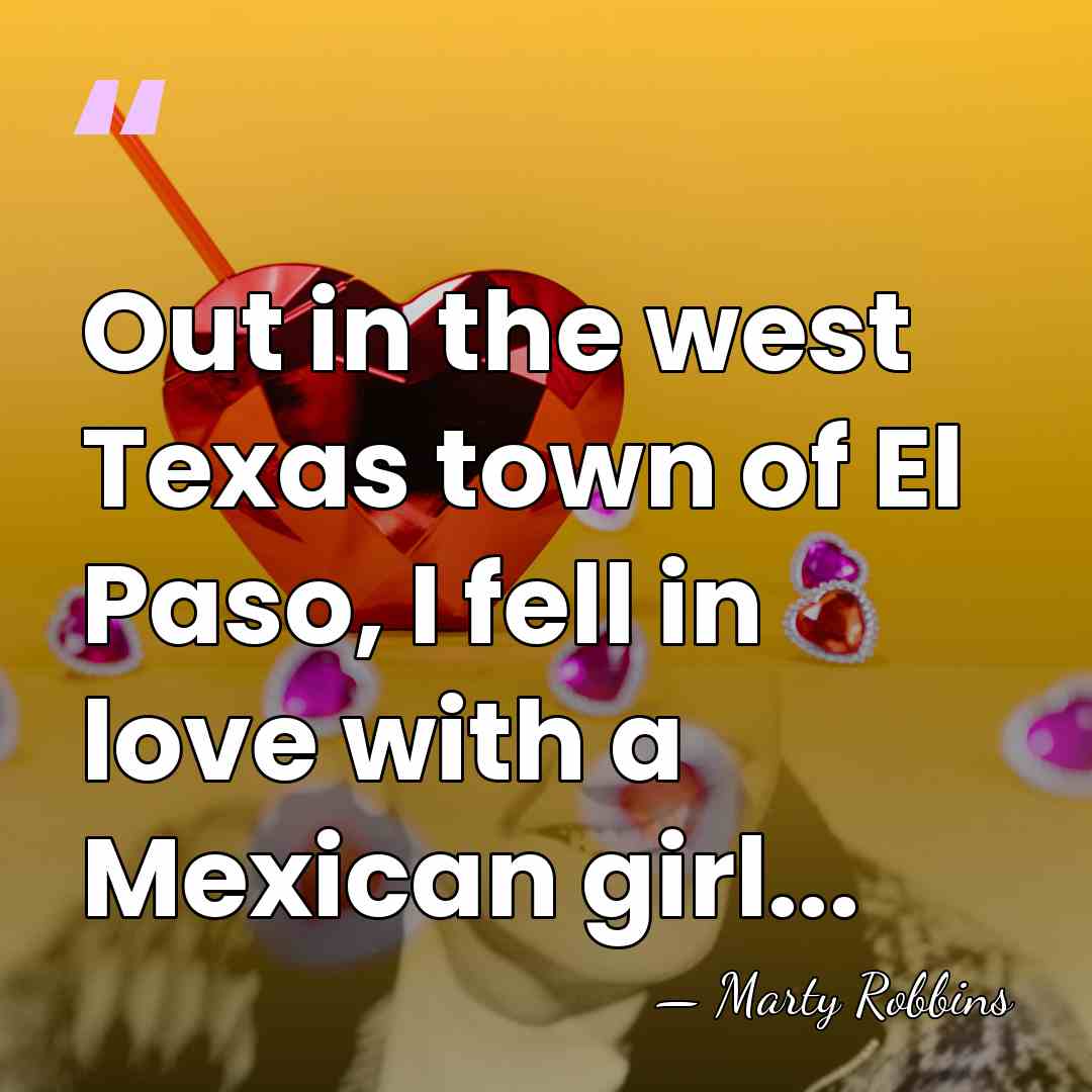 Out in the west Texas town of El Paso, I fell in&hellip; - Marty Robbins