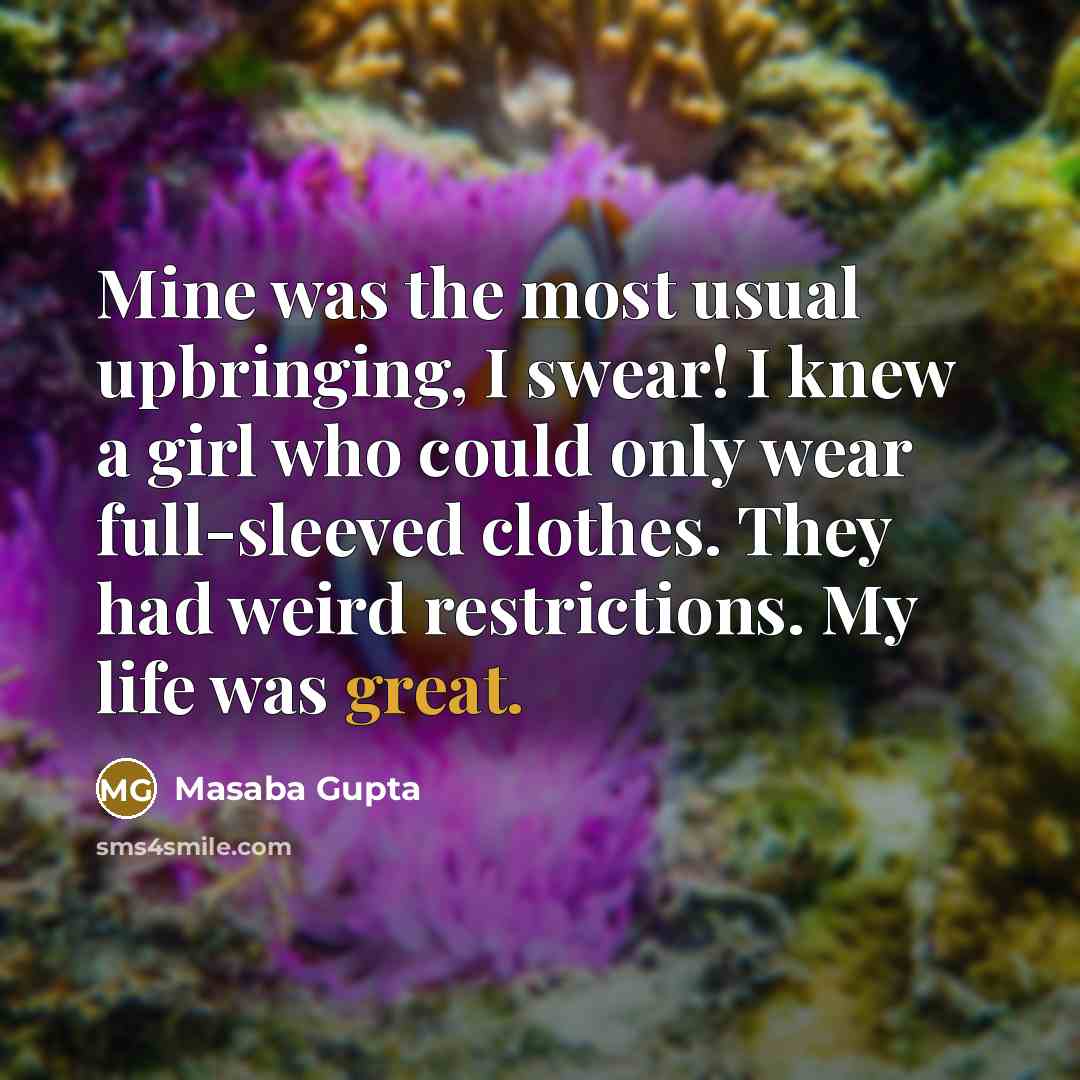 “Mine was the most usual upbringing, I swear! I knew…” quote by Masaba Gupta
