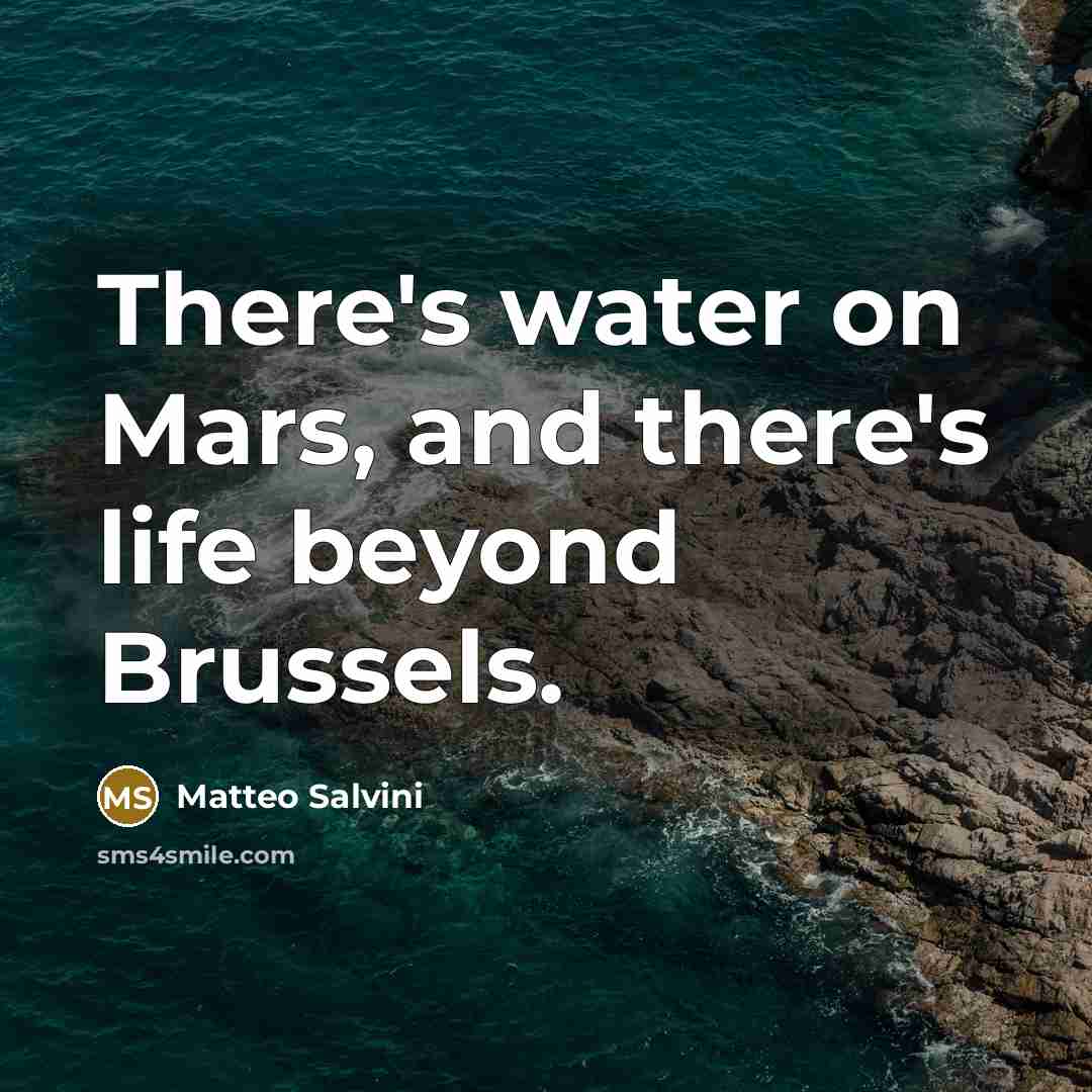 “There's water on Mars, and there's life beyond Brussels.…” quote by Matteo Salvini