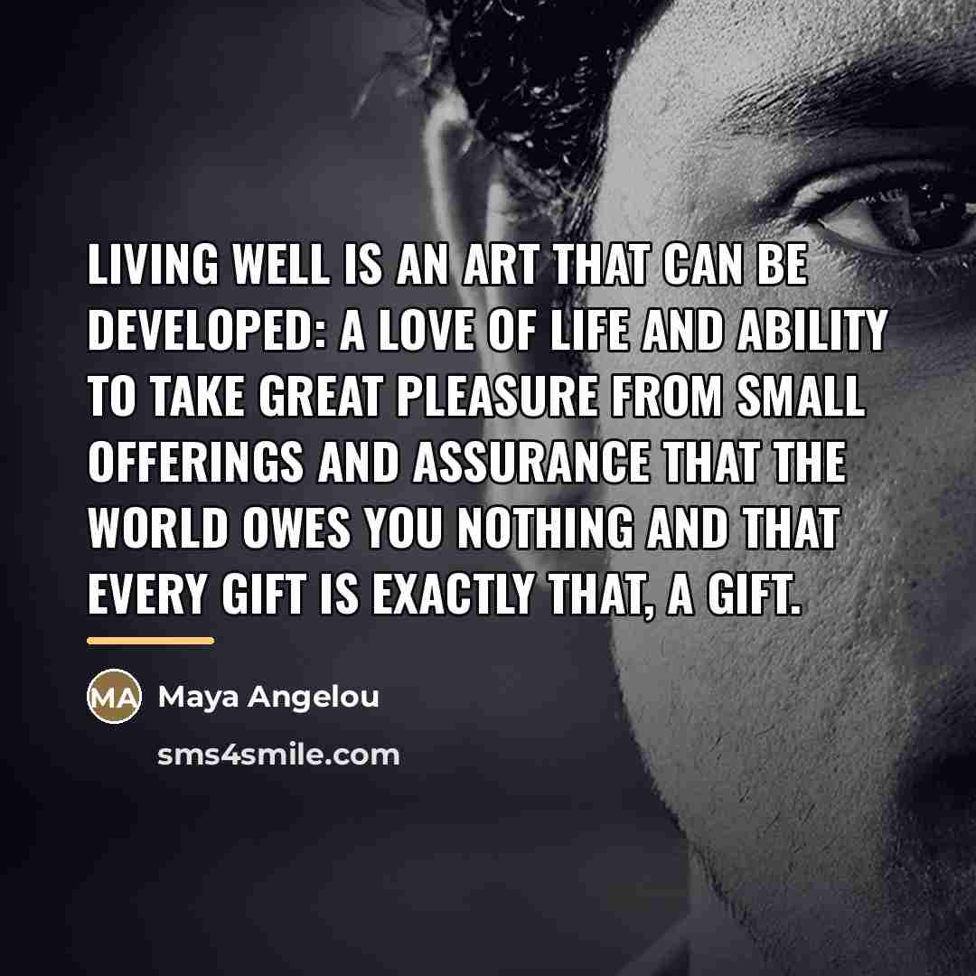 “Living well is an art that can be developed: a…” quote by Maya Angelou