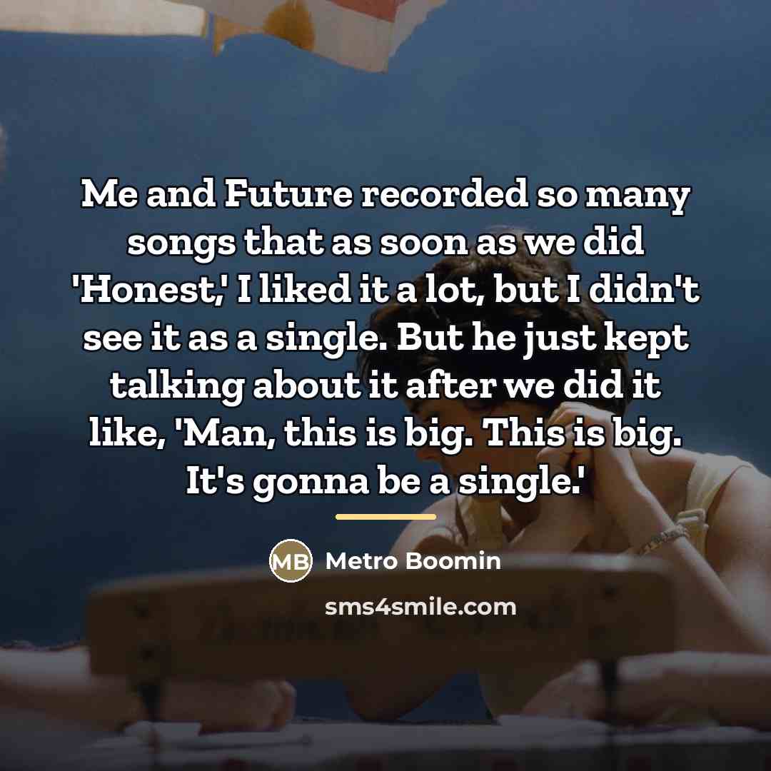 “Me and Future recorded so many songs that as soon…” quote by Metro Boomin