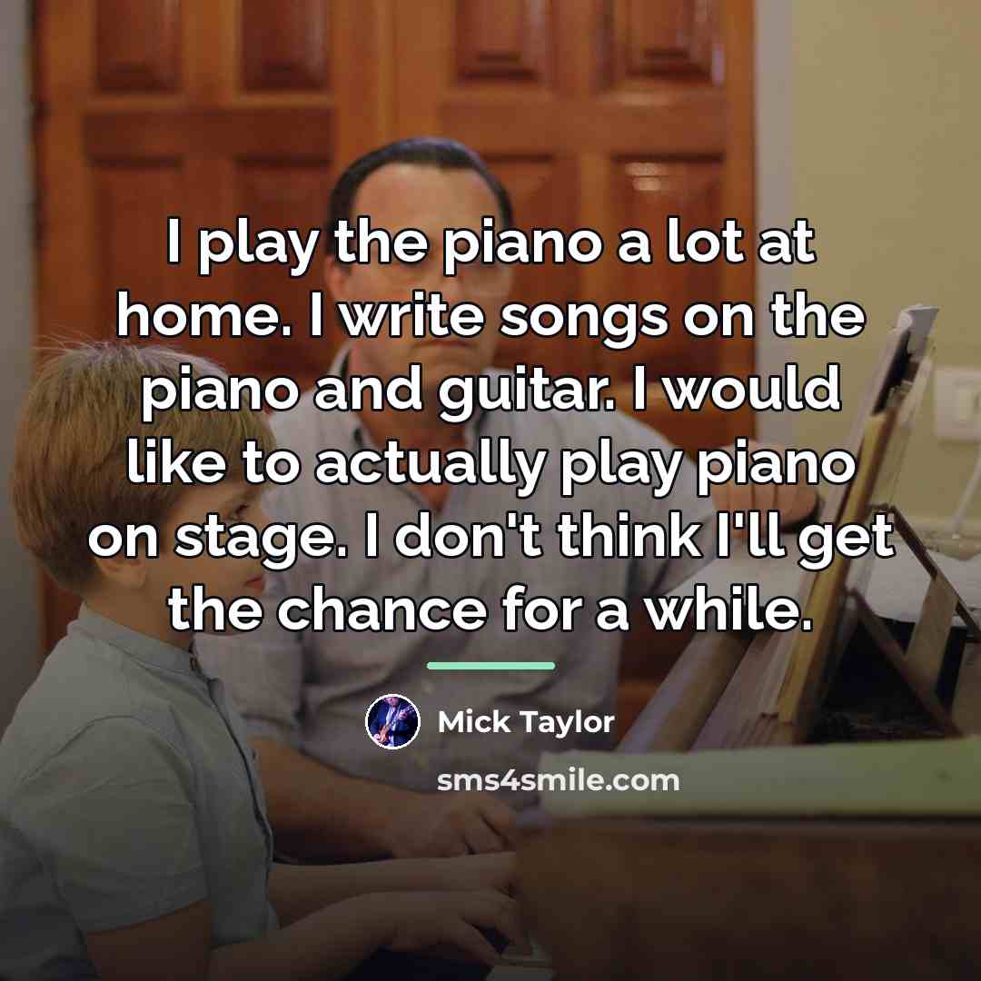 “I play the piano a lot at home. I write…” quote by Mick Taylor