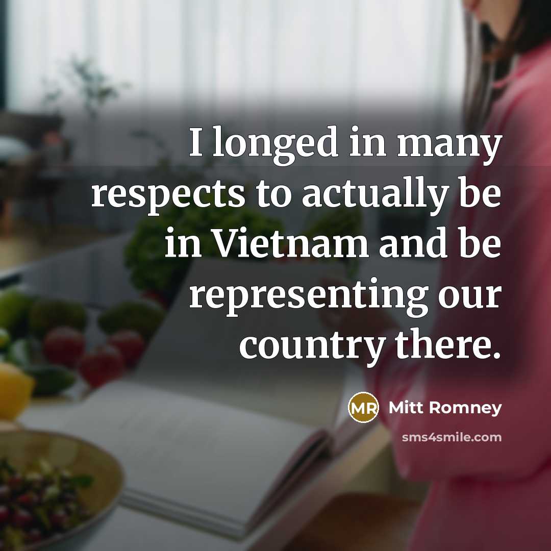 “I longed in many respects to actually be in Vietnam…” quote by Mitt Romney