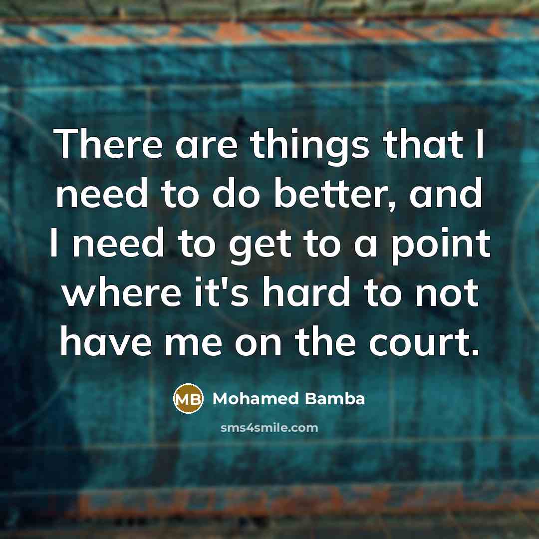 “There are things that I need to do better, and…” quote by Mohamed Bamba