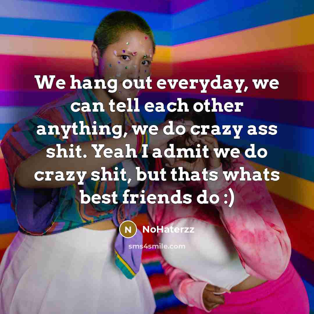 “We hang out everyday, we can tell each other anything,…” quote by NoHaterzz
