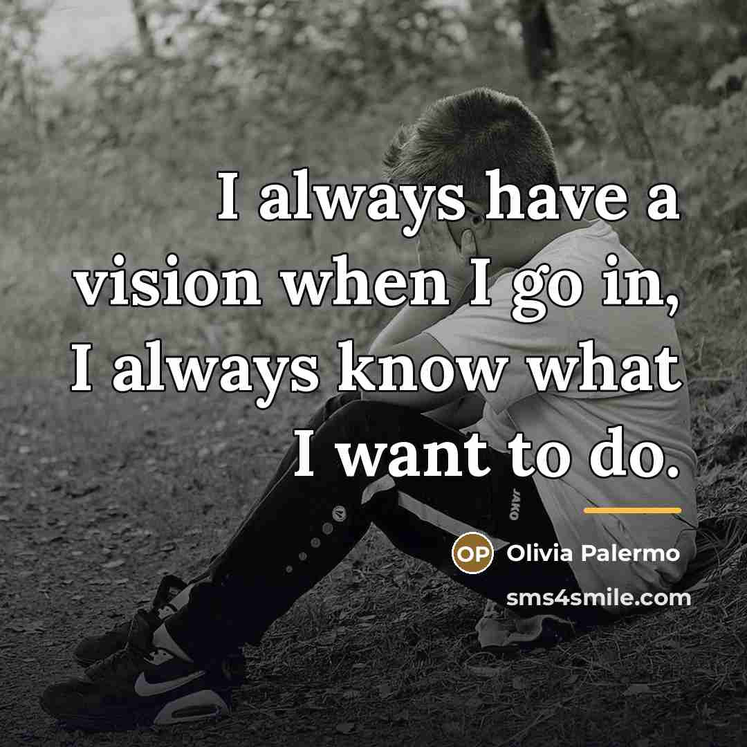 “I always have a vision when I go in, I…” quote by Olivia Palermo