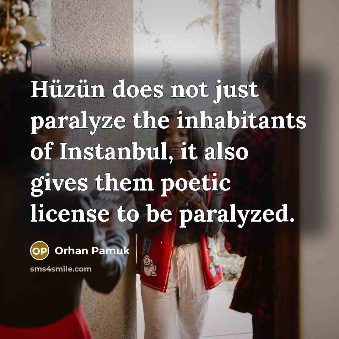 “Hüzün does not just paralyze the inhabitants of Instanbul, it…” quote by Orhan Pamuk