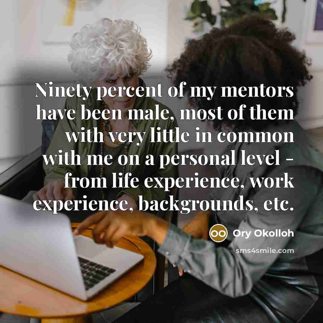 “Ninety percent of my mentors have been male, most of…” quote by Ory Okolloh