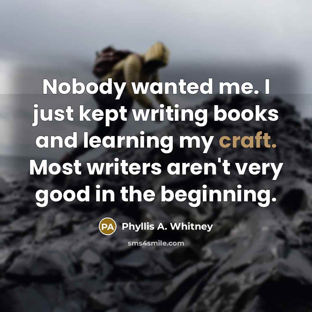 “Nobody wanted me. I just kept writing books and learning…” quote by Phyllis A. Whitney