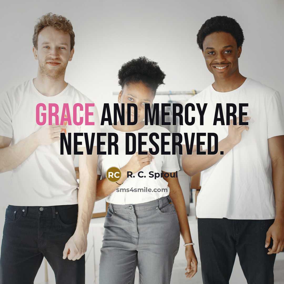 “Grace and mercy are never deserved.…” quote by R. C. Sproul