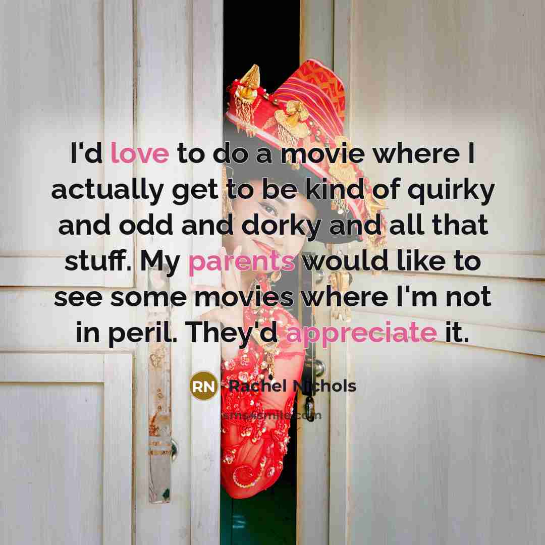 “I'd love to do a movie where I actually get…” quote by Rachel Nichols