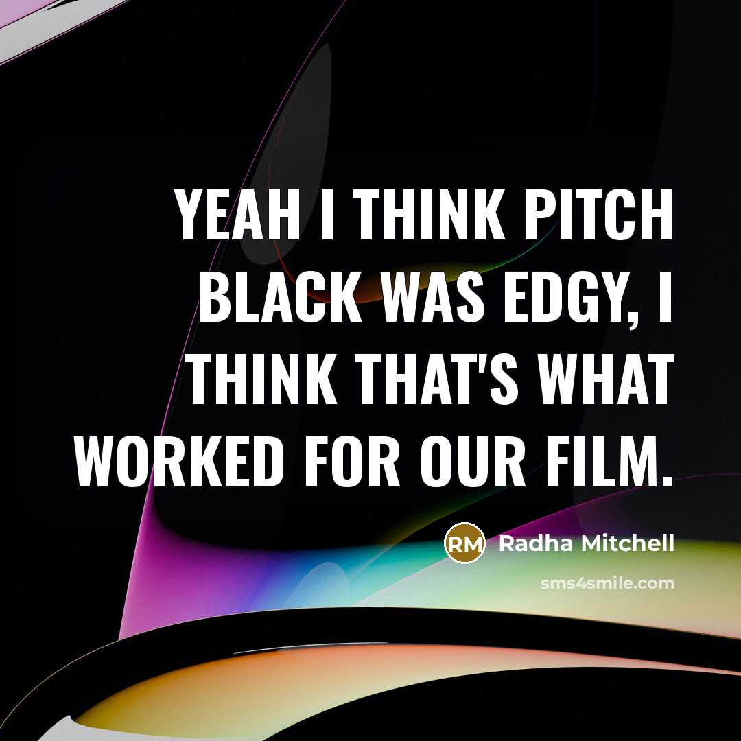 “Yeah I think Pitch Black was edgy, I think that's…” quote by Radha Mitchell