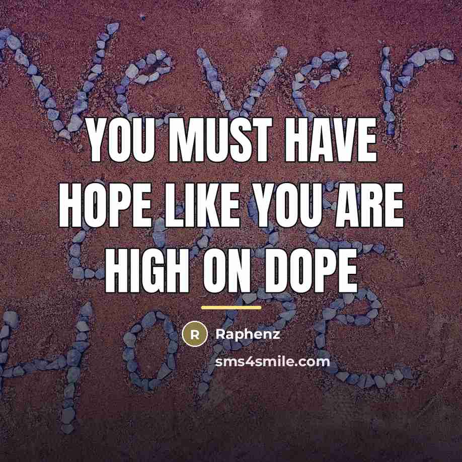 “You must have Hope like you are high on dope…” quote by Raphenz