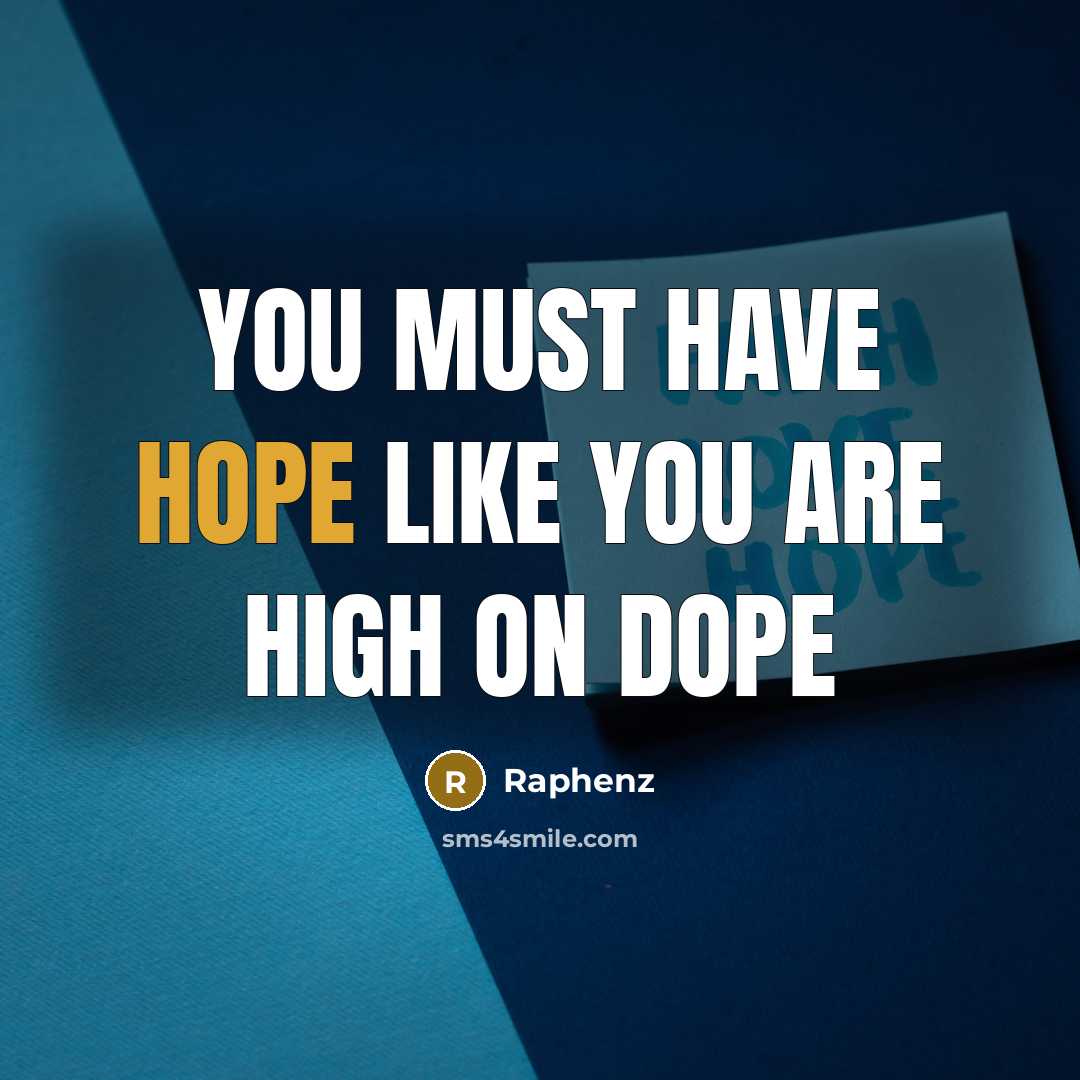 “You must have Hope like you are high on dope” quote by Raphenz