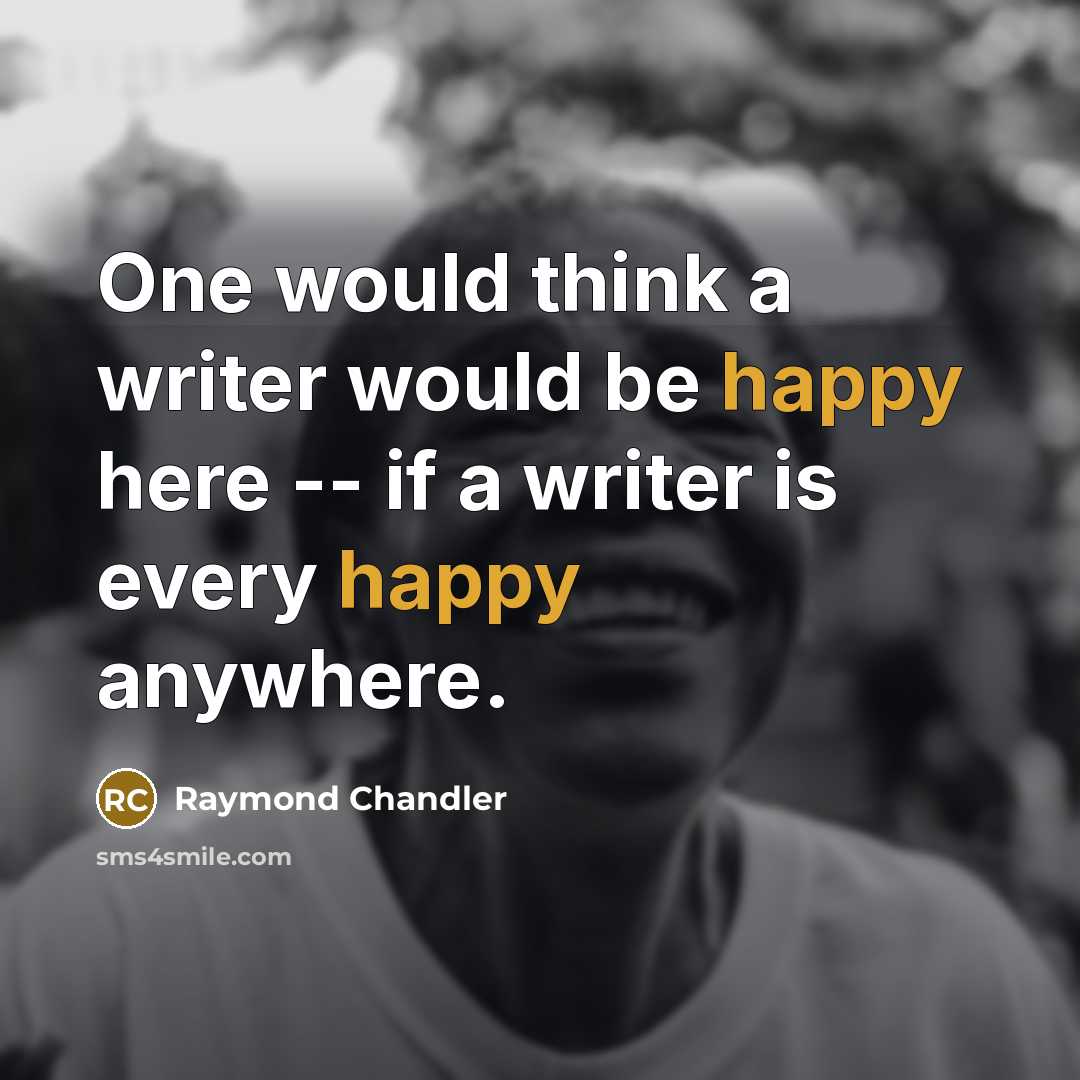 “One would think a writer would be happy here --…” quote by Raymond Chandler