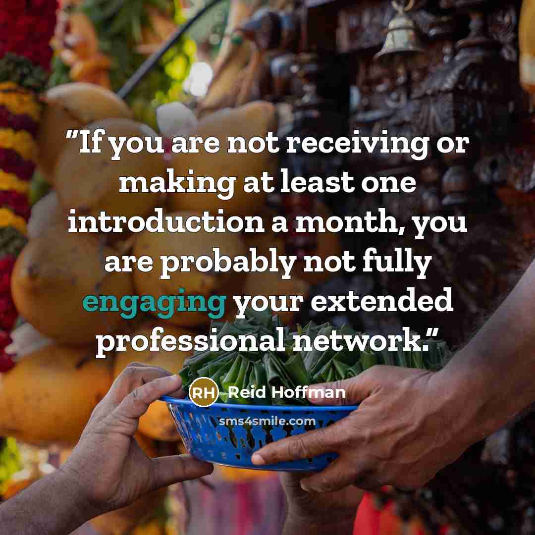 “If you are not receiving or making at least one introduction a month, you are probably not fully engaging your extended professional network.” quote by Reid Hoffman