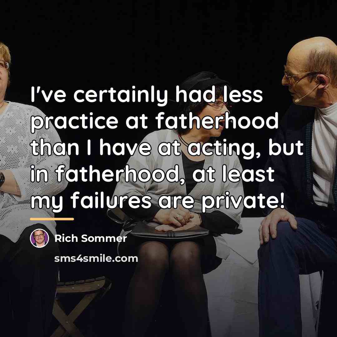 “I've certainly had less practice at fatherhood than I have…” quote by Rich Sommer