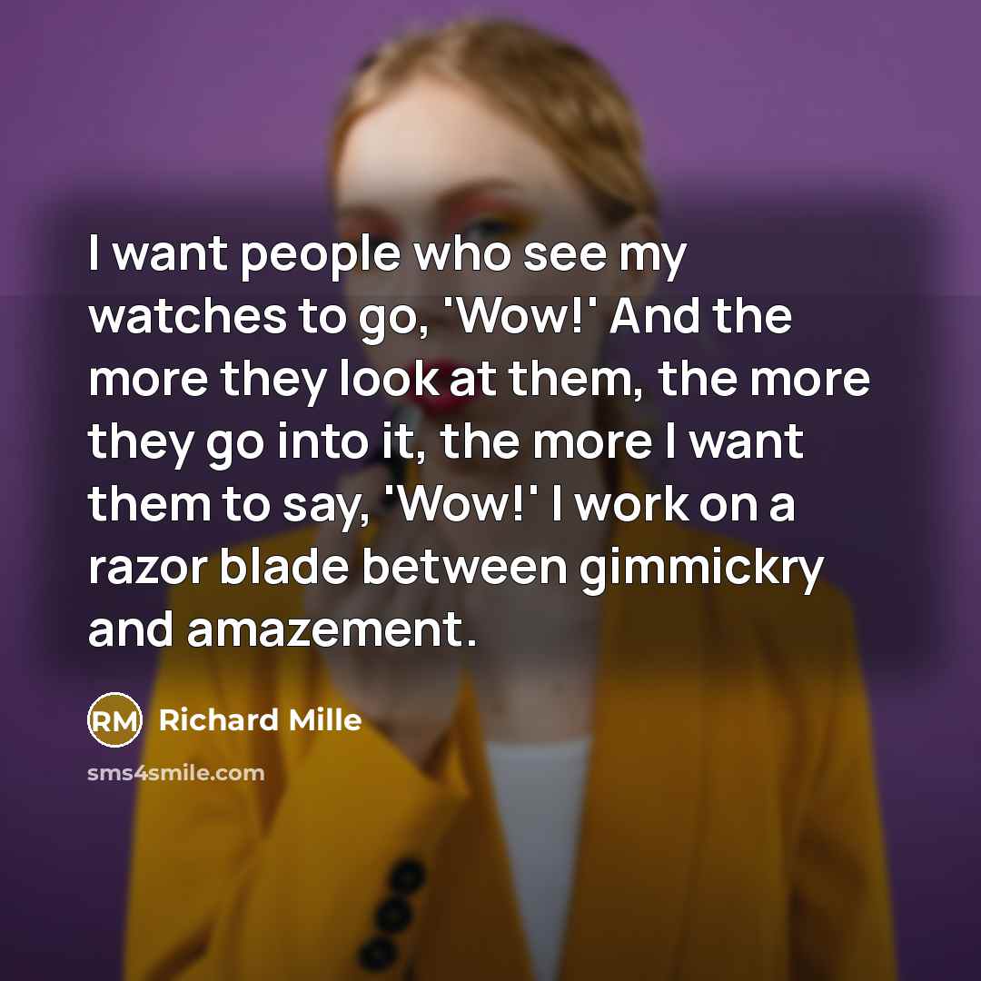“I want people who see my watches to go, 'Wow!'…” quote by Richard Mille