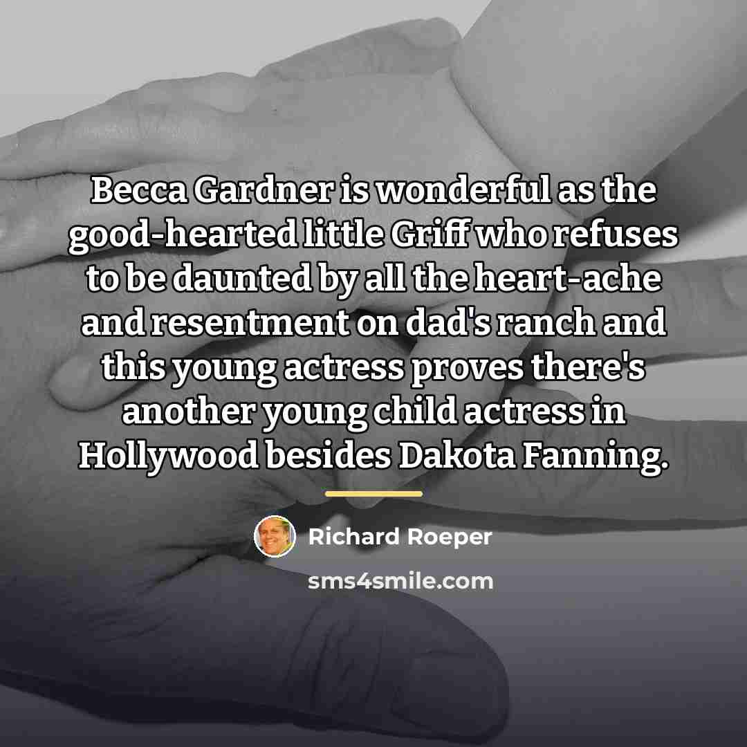 “Becca Gardner is wonderful as the good-hearted little Griff who…” quote by Richard Roeper