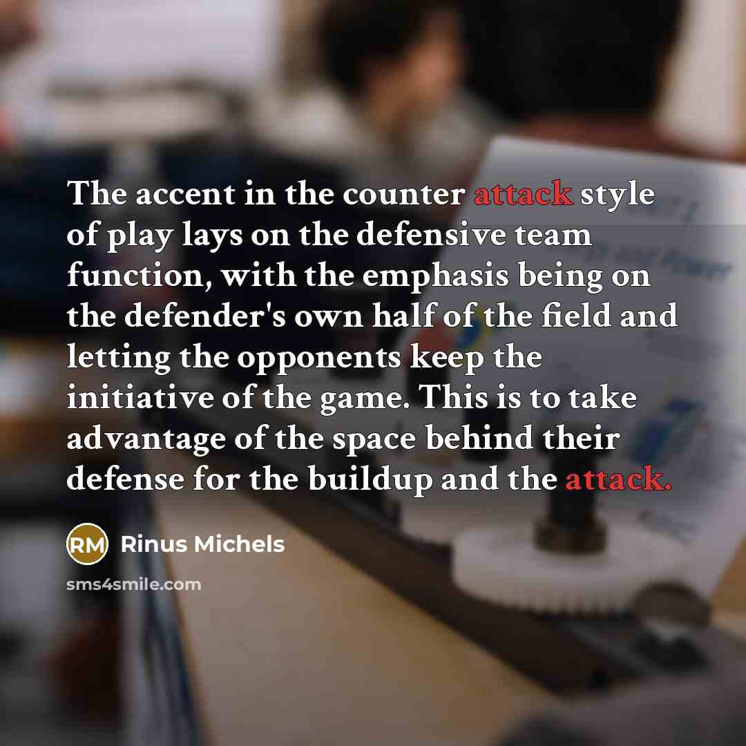“The accent in the counter attack style of play lays…” quote by Rinus Michels