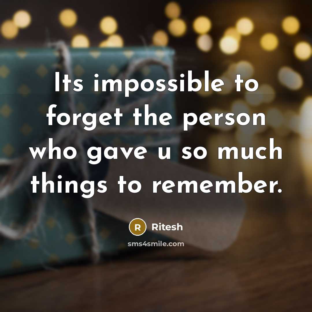 “Its impossible to forget the person who gave u so…” quote by Ritesh