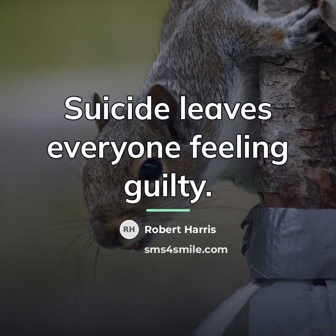 “Suicide leaves everyone feeling guilty.…” quote by Robert Harris