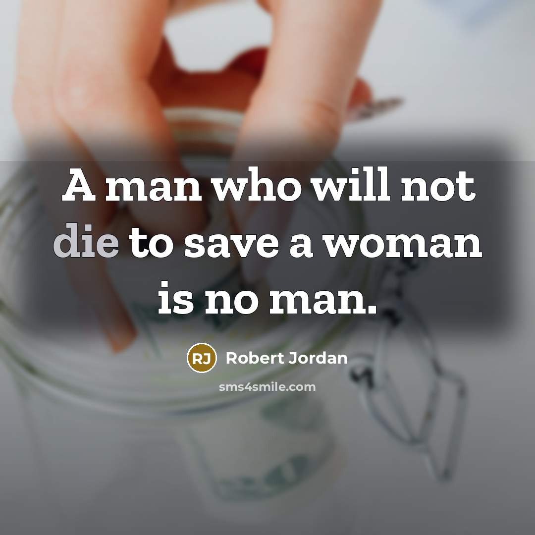 “A man who will not die to save a woman…” quote by Robert Jordan
