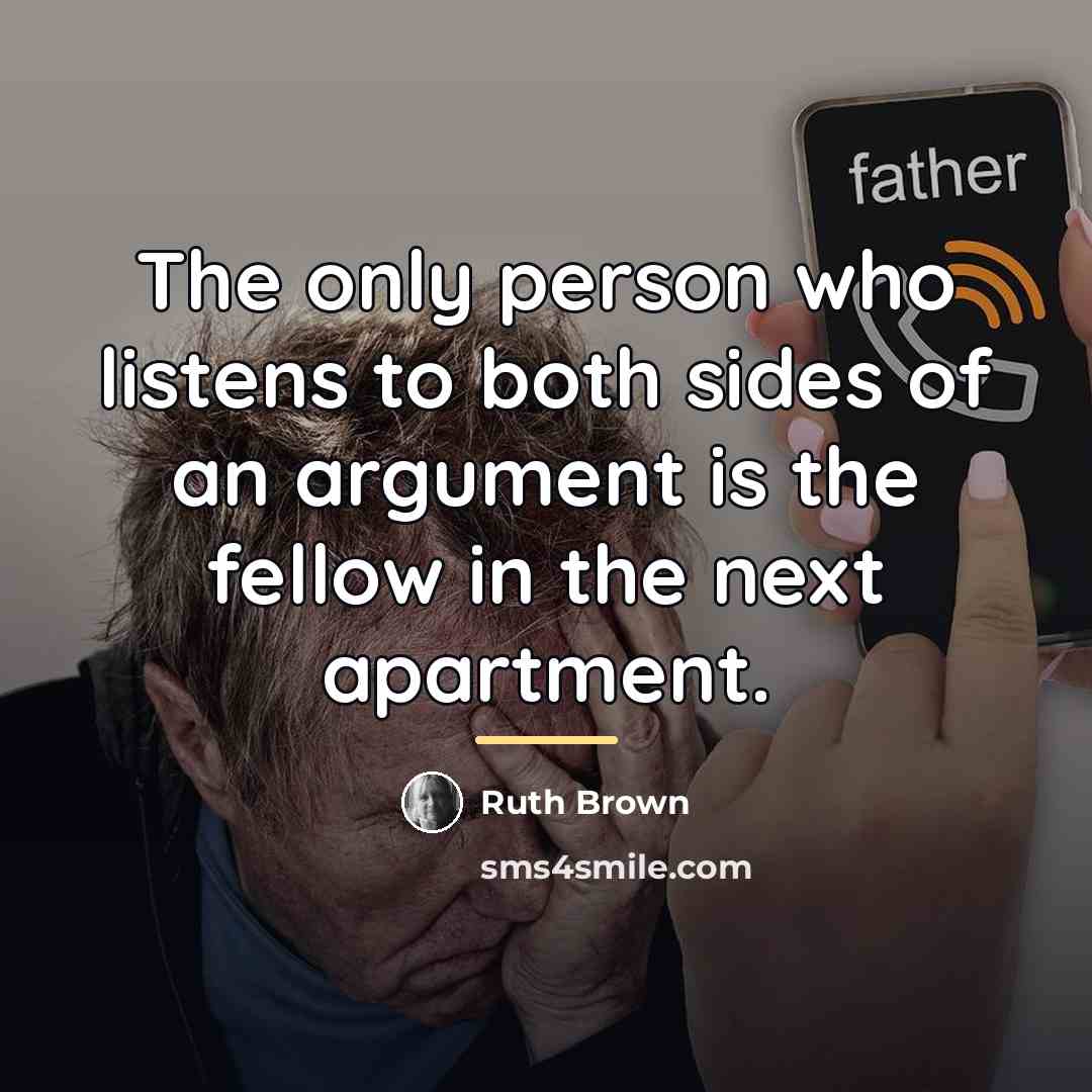 “The only person who listens to both sides of an…” quote by Ruth Brown