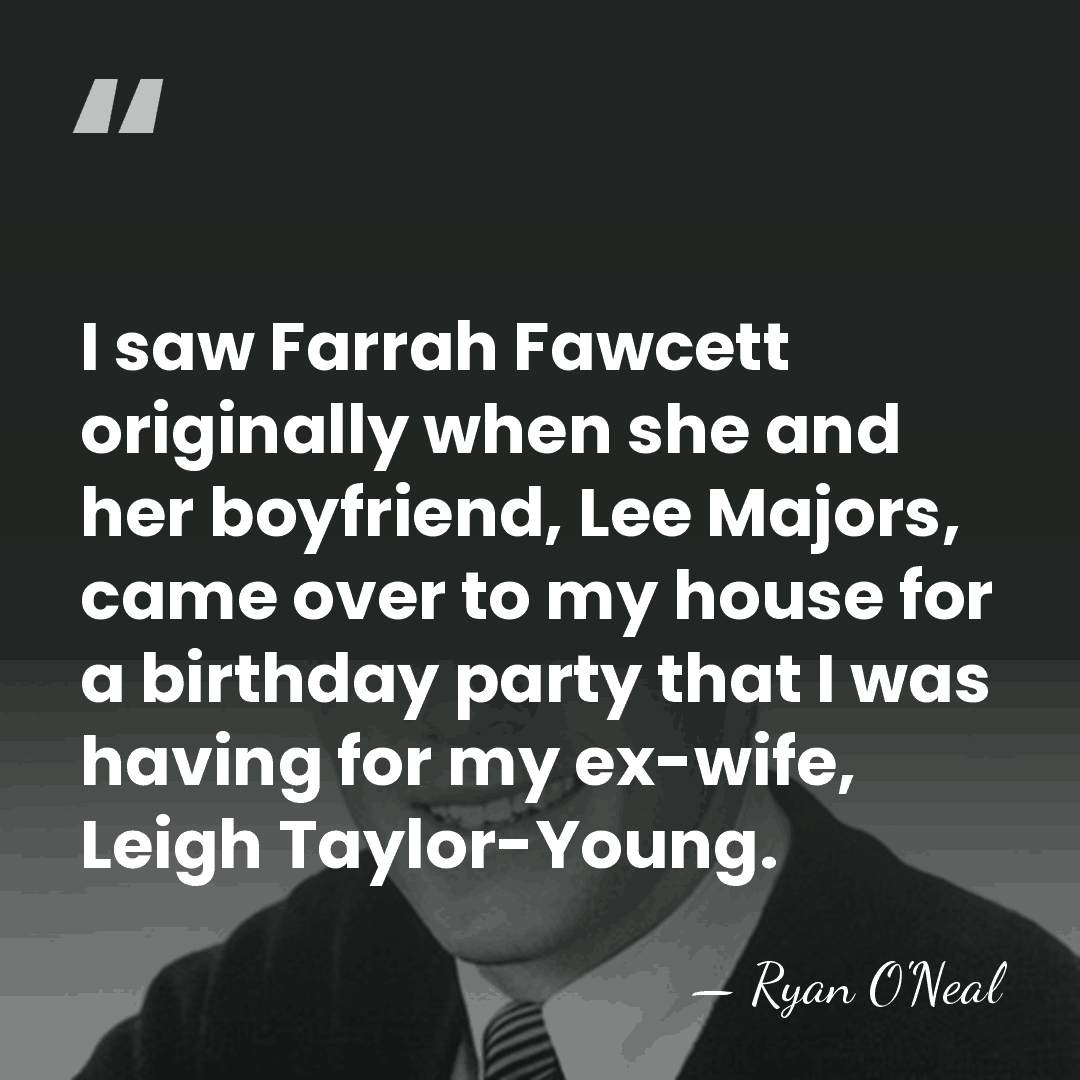 I saw Farrah Fawcett originally when she and her boyfriend, Lee Majors,&hellip; - Ryan O'Neal