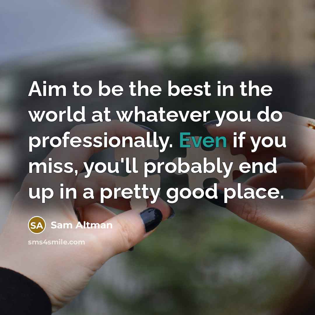 “Aim to be the best in the world at whatever…” quote by Sam Altman