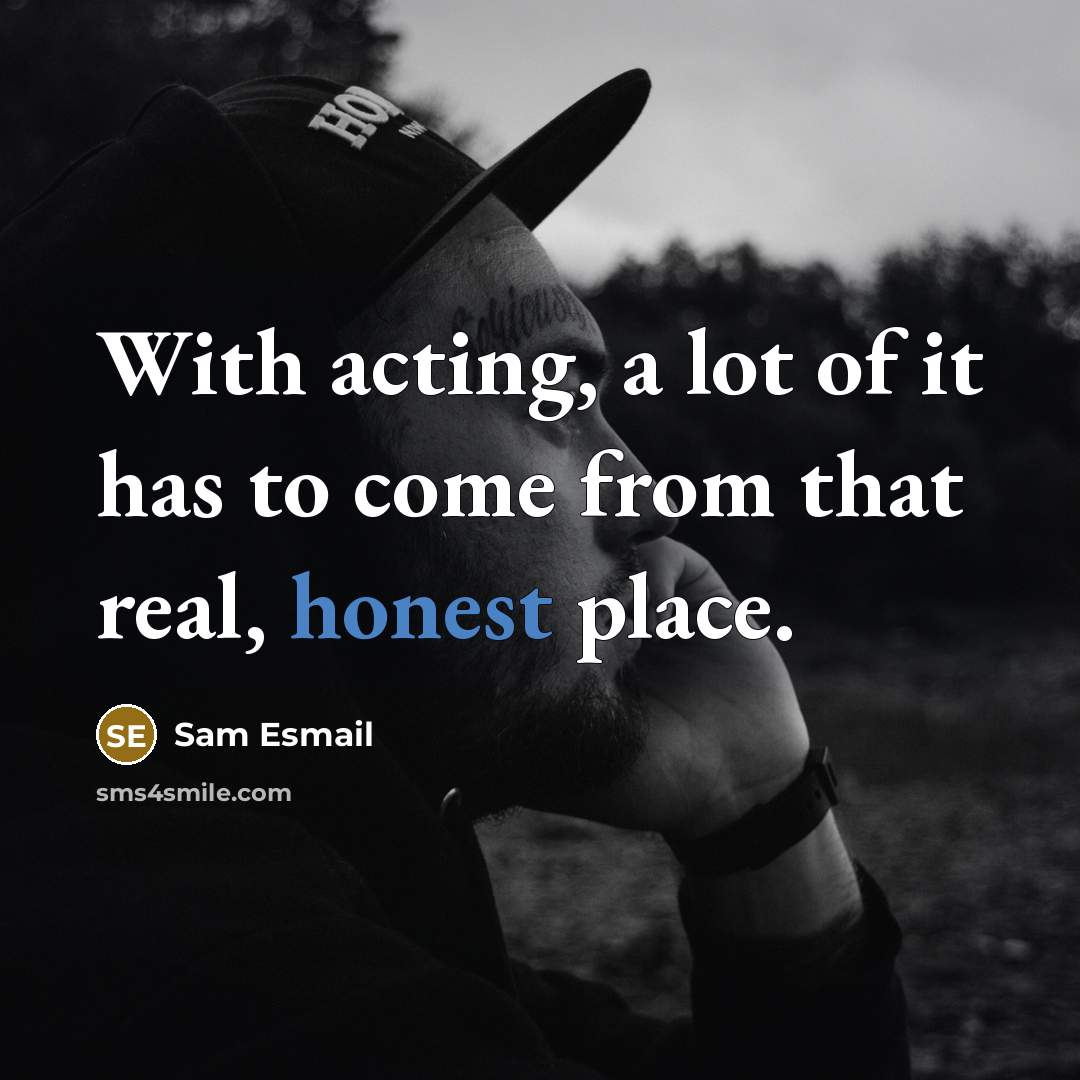 “With acting, a lot of it has to come from…” quote by Sam Esmail
