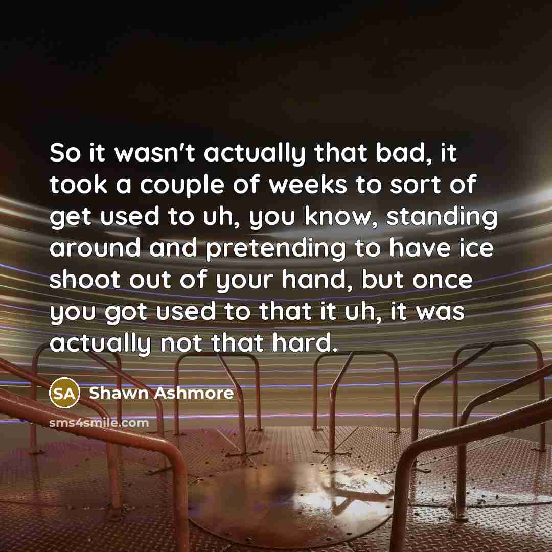 “So it wasn't actually that bad, it took a couple…” quote by Shawn Ashmore