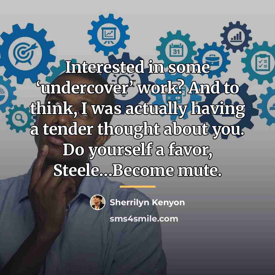 “Interested in some ‘undercover’ work? And to think, I was…” quote by Sherrilyn Kenyon