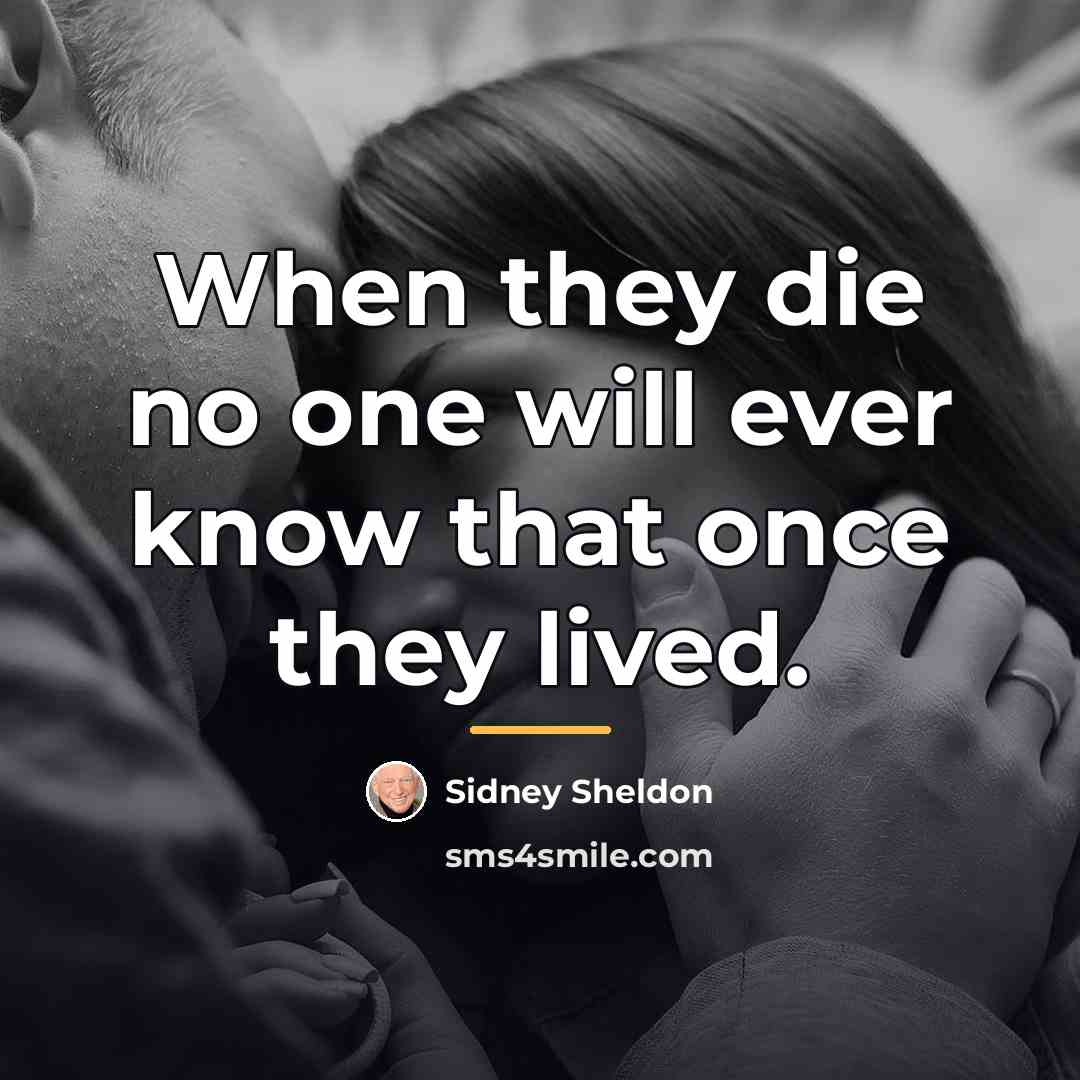 “When they die no one will ever know that once…” quote by Sidney Sheldon