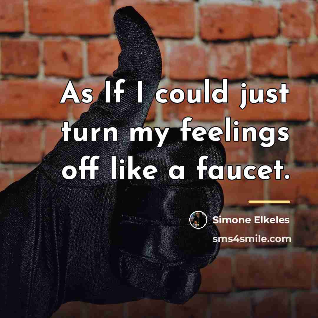 “As If I could just turn my feelings off like…” quote by Simone Elkeles