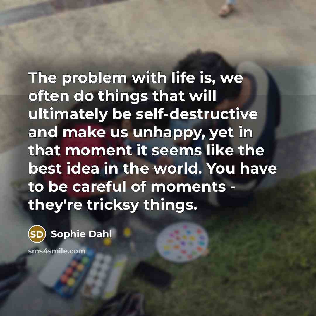 “The problem with life is, we often do things that…” quote by Sophie Dahl