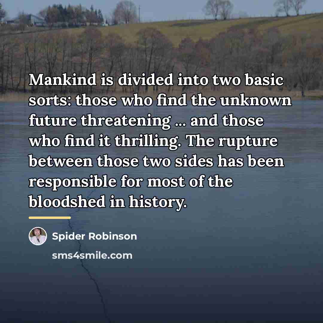 “Mankind is divided into two basic sorts: those who find…” quote by Spider Robinson