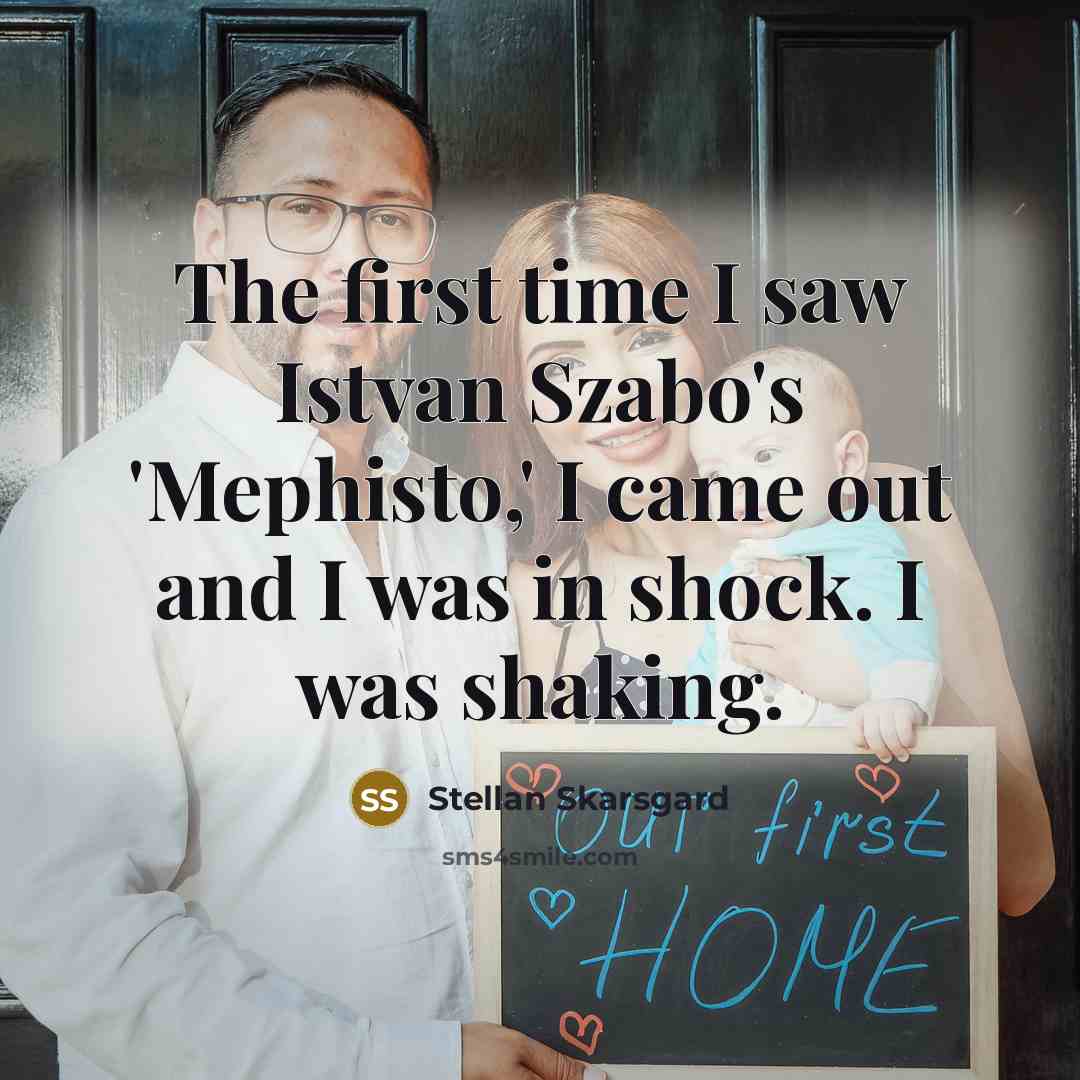 “The first time I saw Istvan Szabo's 'Mephisto,' I came…” quote by Stellan Skarsgard