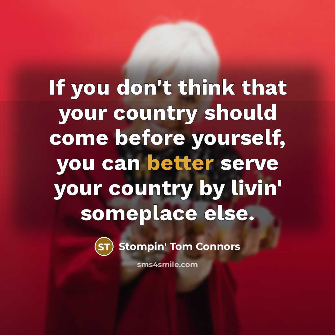 “If you don't think that your country should come before…” quote by Stompin' Tom Connors
