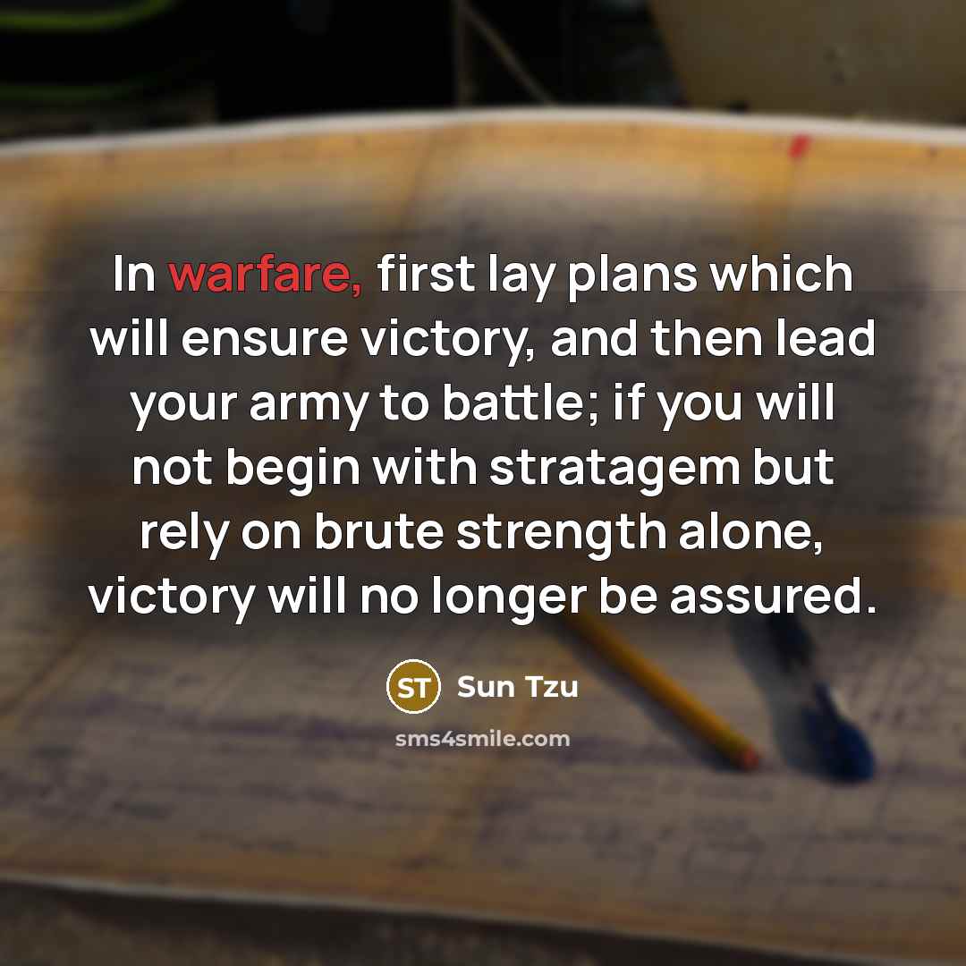 “In warfare, first lay plans which will ensure victory, and…” quote by Sun Tzu