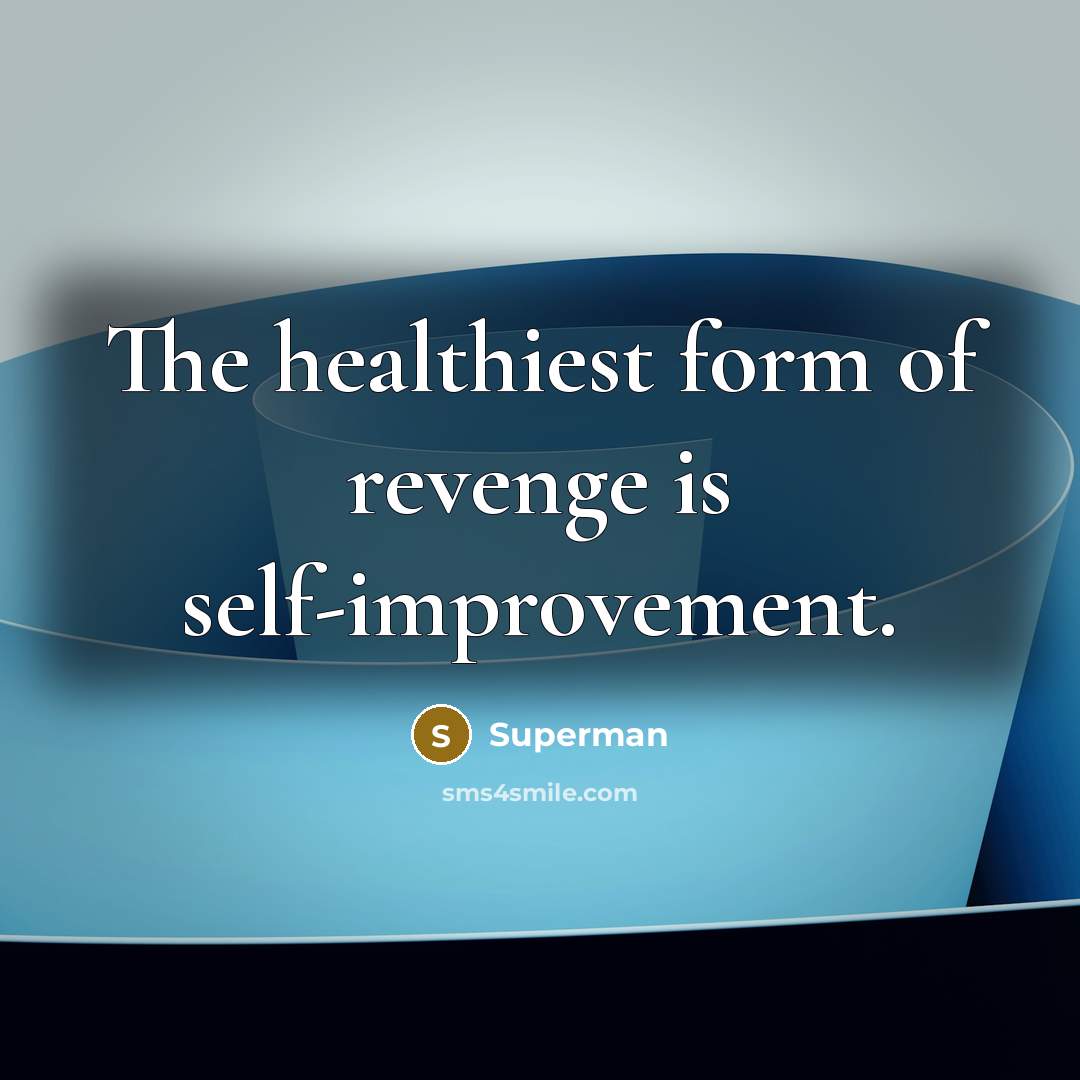 “The healthiest form of revenge is self-improvement.…” quote by Superman
