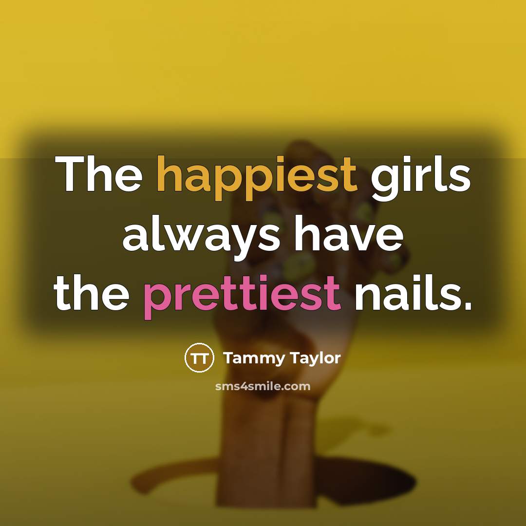 “The happiest girls always have the prettiest nails.…” quote by Tammy Taylor