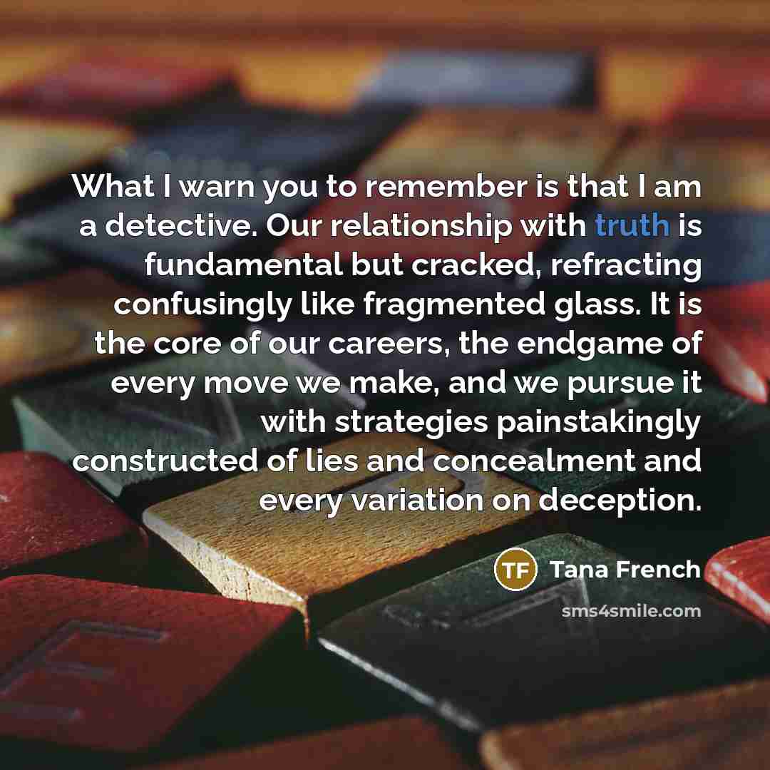 “What I warn you to remember is that I am…” quote by Tana French