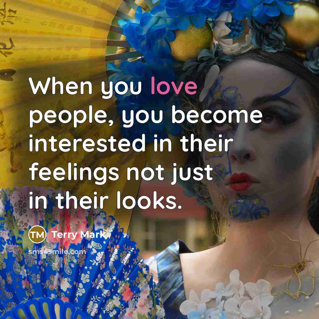 “When you love people, you become interested in their feelings…” quote by Terry Mark
